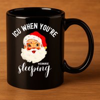 ICU When You're Sleeping Funny ICU Nurse Christmas Santa 11oz C Handle Ceramic Mug