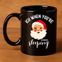 ICU When You're Sleeping Funny ICU Nurse Christmas Santa 11oz C Handle Ceramic Mug