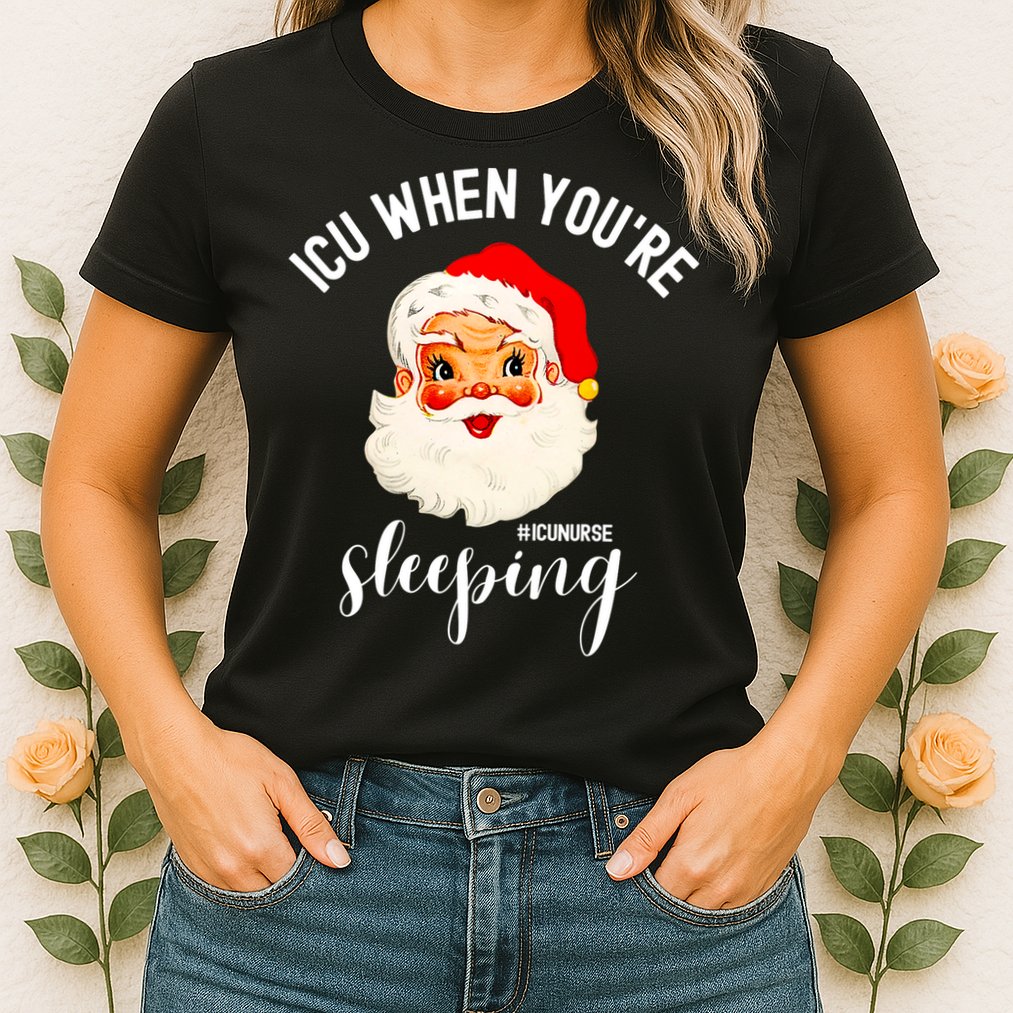 ICU When You're Sleeping Funny ICU Nurse Christmas Santa Womens T-Shirt