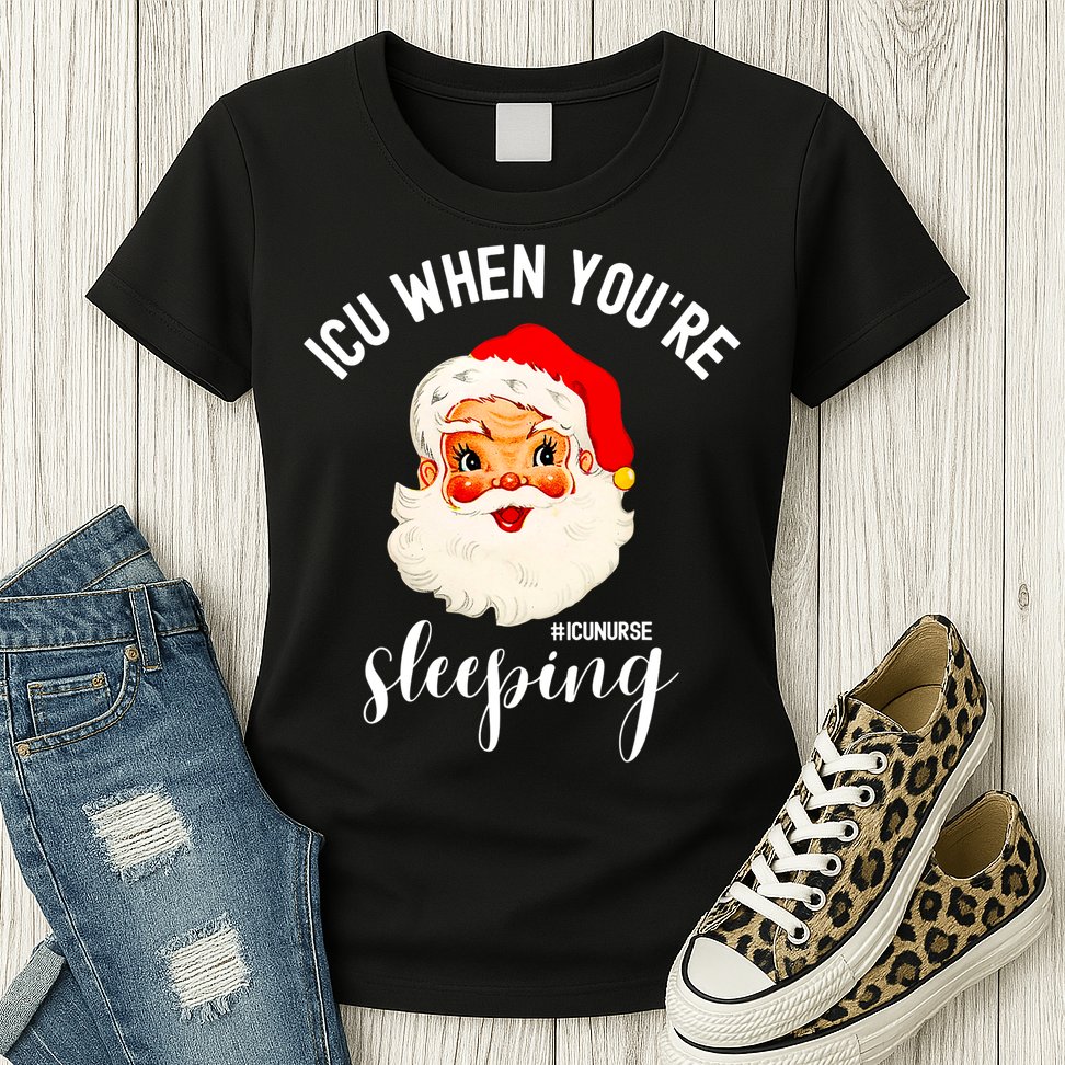 ICU When You're Sleeping Funny ICU Nurse Christmas Santa Womens T-Shirt