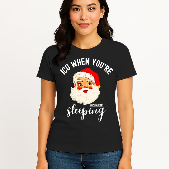 ICU When You're Sleeping Funny ICU Nurse Christmas Santa Womens T-Shirt