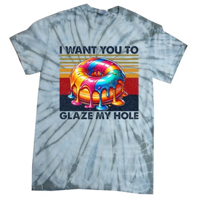 I Want You To Glaze My Hole Sarcastic Dirty Donut Tie-Dye T-Shirt