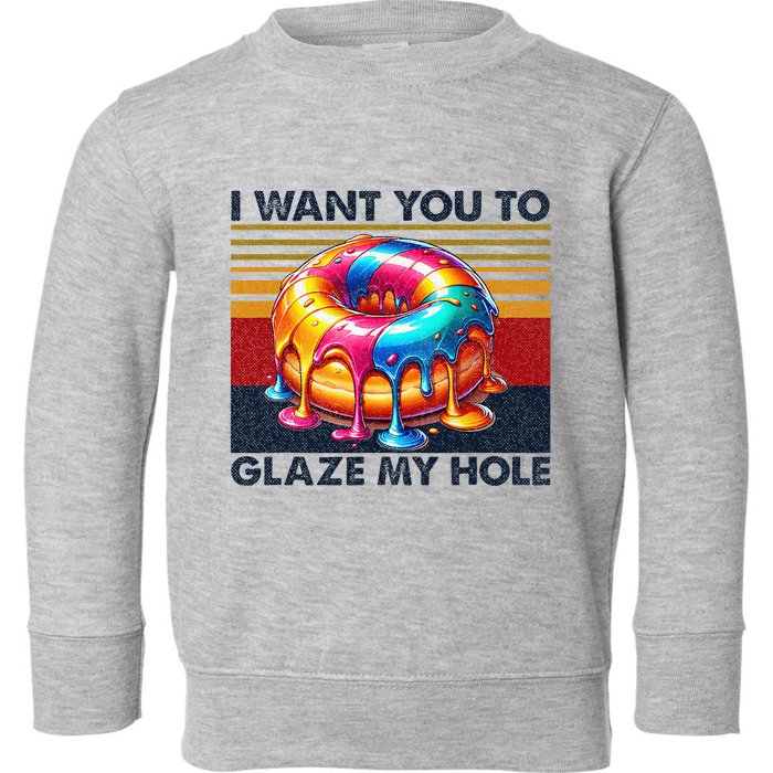 I Want You To Glaze My Hole Sarcastic Dirty Donut Toddler Sweatshirt