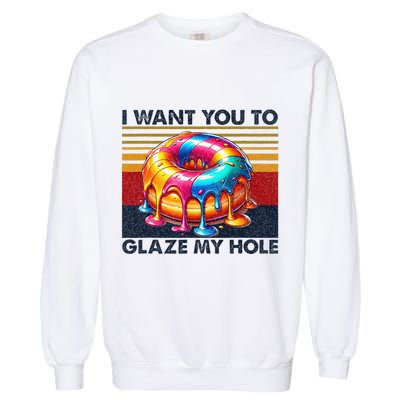 I Want You To Glaze My Hole Sarcastic Dirty Donut Garment-Dyed Sweatshirt
