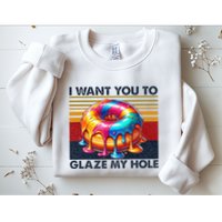 I Want You To Glaze My Hole Sarcastic Dirty Donut Sweatshirt
