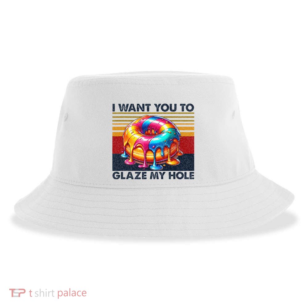 I Want You To Glaze My Hole Sarcastic Dirty Donut Sustainable Bucket Hat
