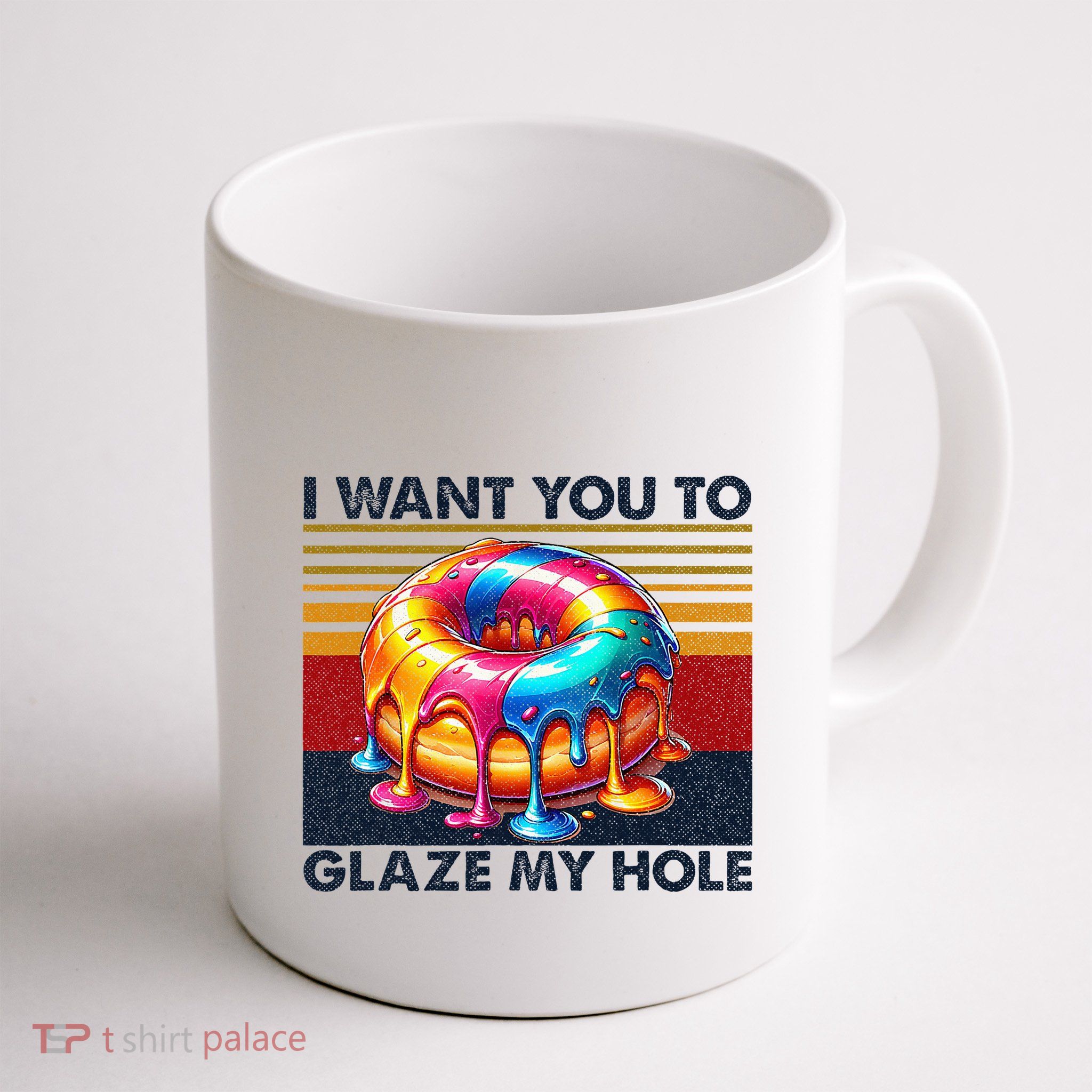 I Want You To Glaze My Hole Sarcastic Dirty Donut Mug