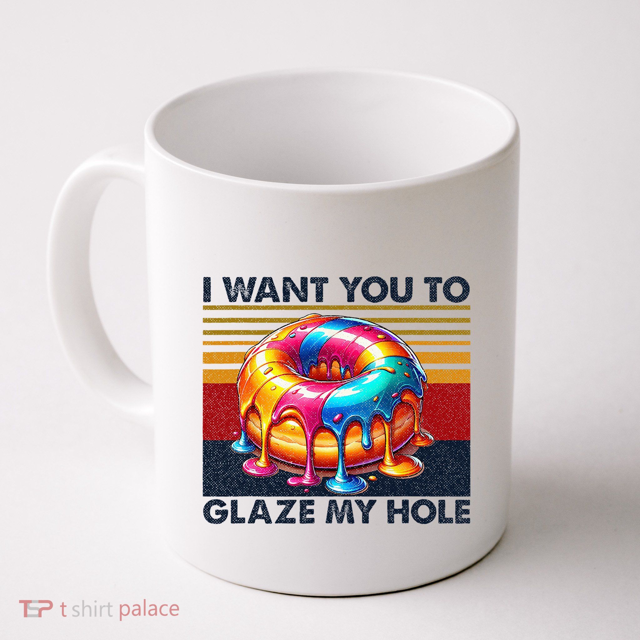I Want You To Glaze My Hole Sarcastic Dirty Donut Mug