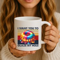 I Want You To Glaze My Hole Sarcastic Dirty Donut Mug