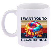 I Want You To Glaze My Hole Sarcastic Dirty Donut 11oz C Handle Ceramic Mug