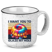 I Want You To Glaze My Hole Sarcastic Dirty Donut 15oz Campfire Ceramic Mug
