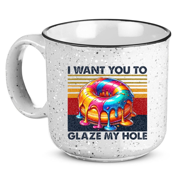 I Want You To Glaze My Hole Sarcastic Dirty Donut 15oz Campfire Ceramic Mug