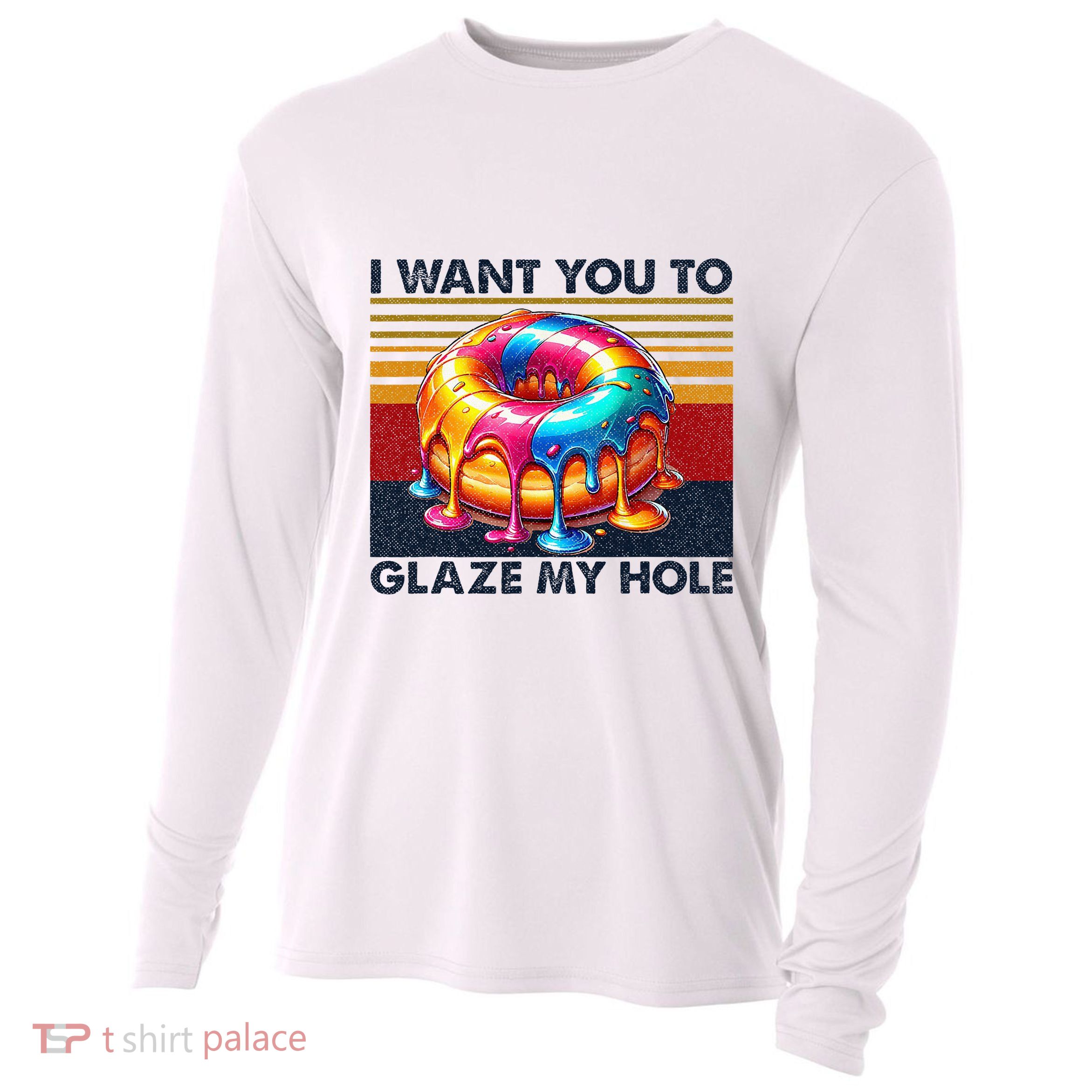 I Want You To Glaze My Hole Sarcastic Dirty Donut Cooling Performance Long Sleeve Crew