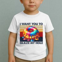 I Want You To Glaze My Hole Sarcastic Dirty Donut Toddler T-Shirt