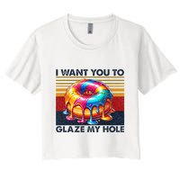 I Want You To Glaze My Hole Sarcastic Dirty Donut Crop Top