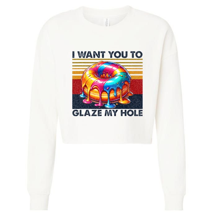 I Want You To Glaze My Hole Sarcastic Dirty Donut Cropped Pullover Crew