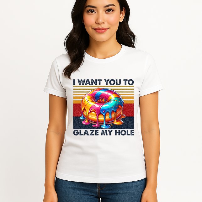 I Want You To Glaze My Hole Sarcastic Dirty Donut Womens T-Shirt