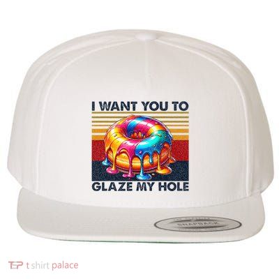 I Want You To Glaze My Hole Sarcastic Dirty Donut Wool Snapback Cap