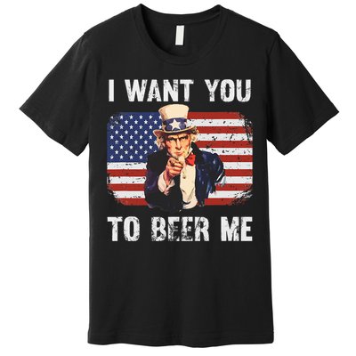 I Want You To Beer Me Funny Patriotic Usa Premium T-Shirt