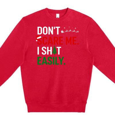 Inappropriate Xmas DonT Scare Me I Shit Easily Embarrassing Premium Crewneck Sweatshirt