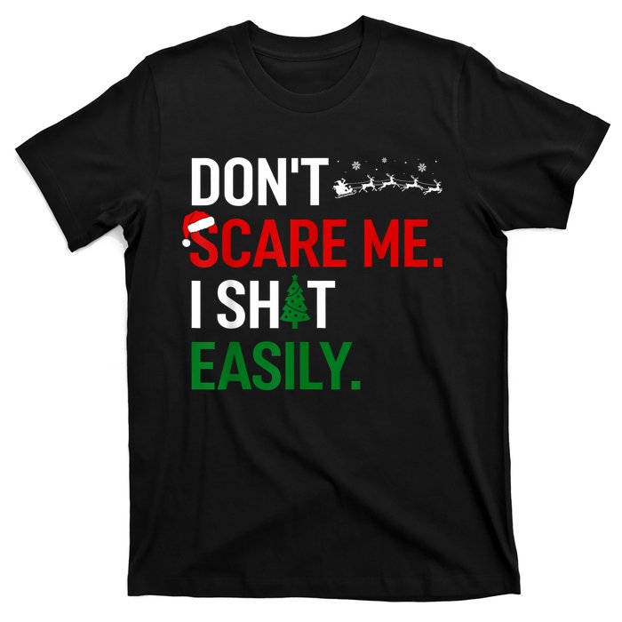 Inappropriate Xmas DonT Scare Me I Shit Easily Embarrassing T-Shirt