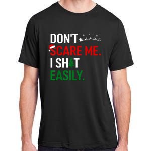 Inappropriate Xmas DonT Scare Me I Shit Easily Embarrassing Adult ChromaSoft Performance T-Shirt