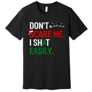 Inappropriate Xmas DonT Scare Me I Shit Easily Embarrassing Premium T-Shirt