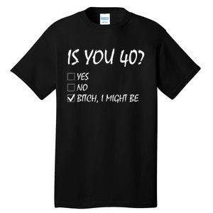 Is You 40? funny 40th Birthday, 40 Year Old, Birthday Party Tall T-Shirt