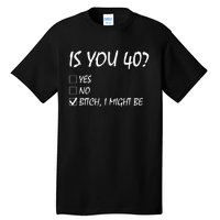 Is You 40? funny 40th Birthday, 40 Year Old, Birthday Party Tall T-Shirt