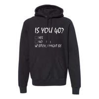 Is You 40? funny 40th Birthday, 40 Year Old, Birthday Party Premium Hoodie