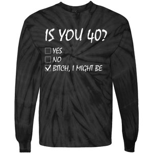 Is You 40? funny 40th Birthday, 40 Year Old, Birthday Party Tie-Dye Long Sleeve Shirt