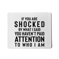 If You Are Shocked By What I Said You HavenT Paid Attention Mousepad