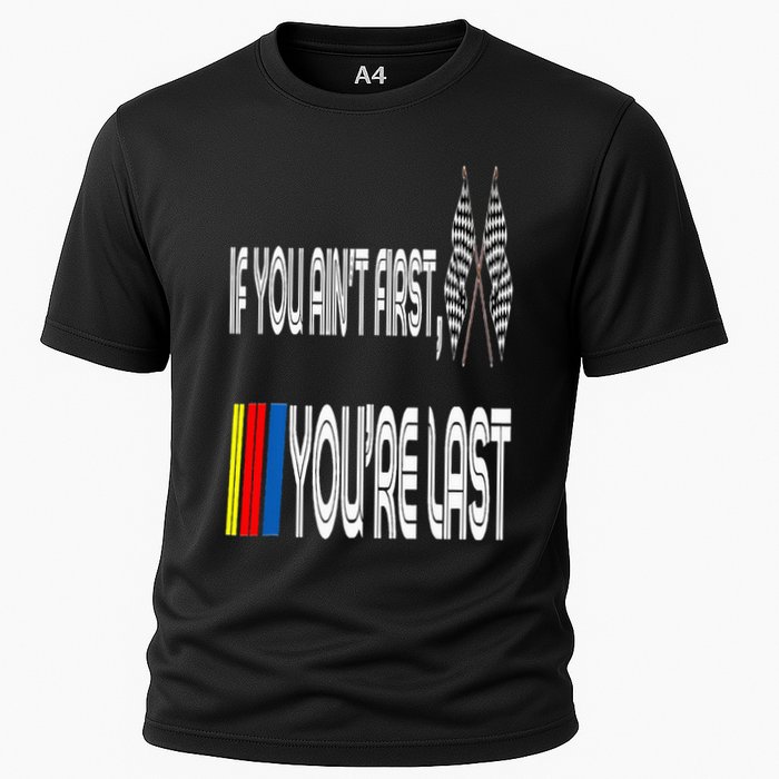 If You Ain't First You're Last Funny Motor Racer Gift Cooling Performance Crew T-Shirt