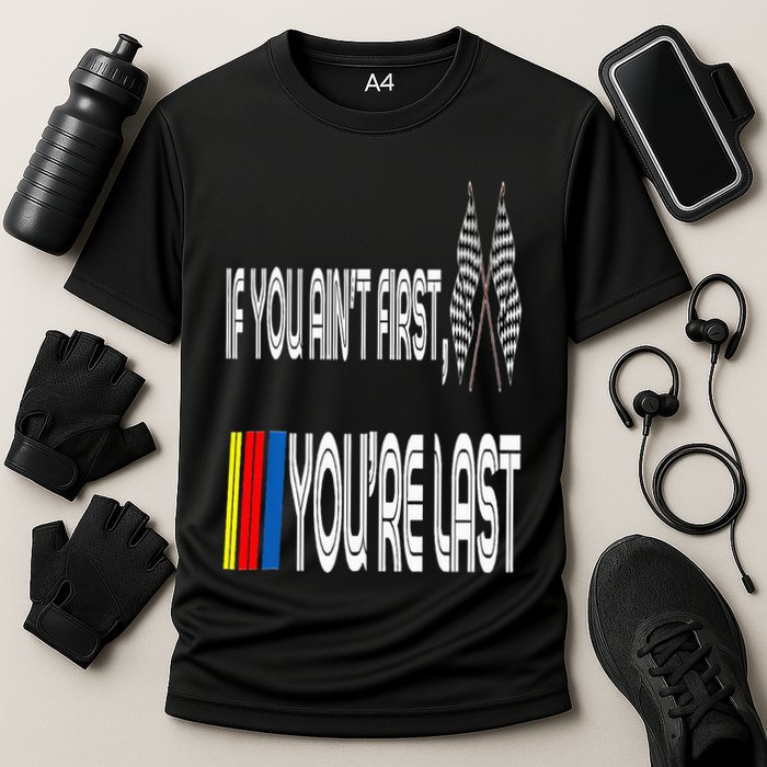 If You Ain't First You're Last Funny Motor Racer Gift Cooling Performance Crew T-Shirt