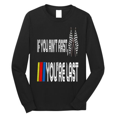 If You Ain't First You're Last Funny Motor Racer Gift Long Sleeve Shirt