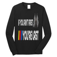If You Ain't First You're Last Funny Motor Racer Gift Long Sleeve Shirt