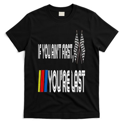 If You Ain't First You're Last Funny Motor Racer Gift T-Shirt