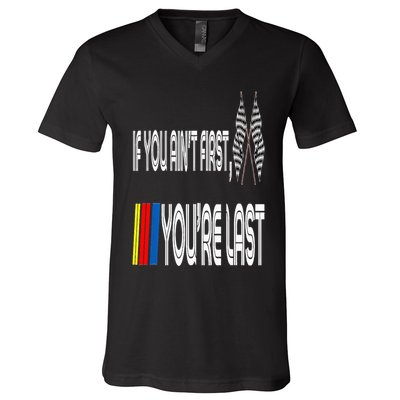 If You Ain't First You're Last Funny Motor Racer Gift V-Neck T-Shirt