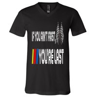 If You Ain't First You're Last Funny Motor Racer Gift V-Neck T-Shirt