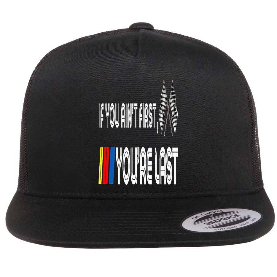 If You Ain't First You're Last Funny Motor Racer Gift Flat Bill Trucker Hat