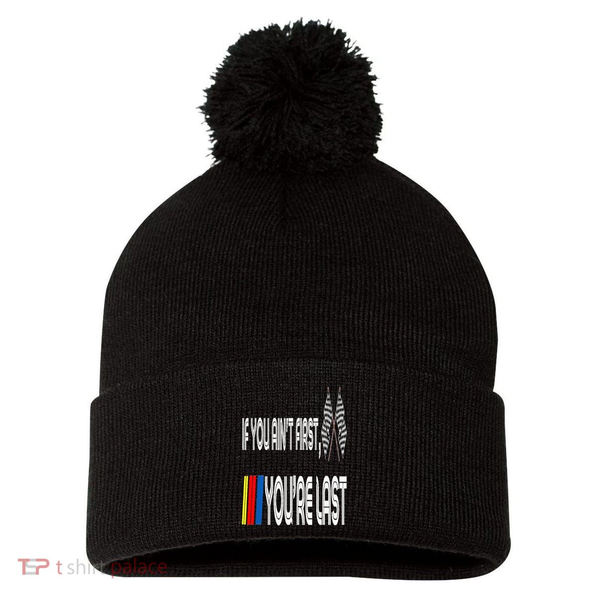 If You Ain't First You're Last Funny Motor Racer Gift Pom Pom 12in Knit Beanie