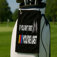 If You Ain't First You're Last Funny Motor Racer Gift Golf Towel