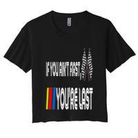 If You Ain't First You're Last Funny Motor Racer Gift Women's Crop Top Tee
