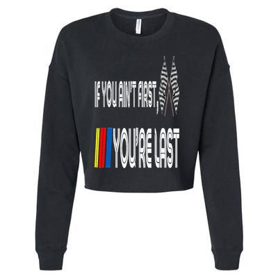 If You Ain't First You're Last Funny Motor Racer Gift Cropped Pullover Crew