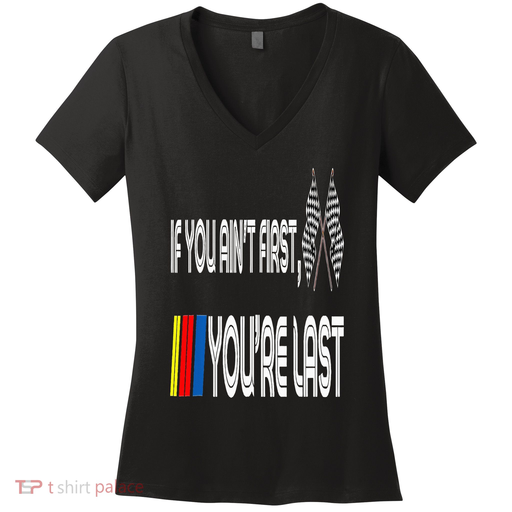 If You Ain't First You're Last Funny Motor Racer Gift Women's V-Neck T-Shirt