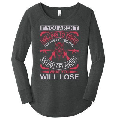 If You Aren't Willing To Fight For What You Believe Do Not Cry About What Women's Perfect Tri Tunic Long Sleeve Shirt