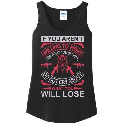 If You Aren't Willing To Fight For What You Believe Do Not Cry About What Ladies Essential Tank