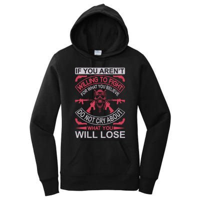 If You Aren't Willing To Fight For What You Believe Do Not Cry About What Women's Pullover Hoodie