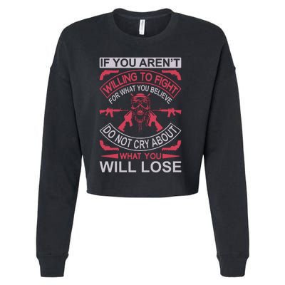 If You Aren't Willing To Fight For What You Believe Do Not Cry About What Cropped Pullover Crew