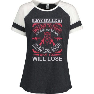 If You Aren't Willing To Fight For What You Believe Do Not Cry About What Enza Ladies Jersey Colorblock Tee